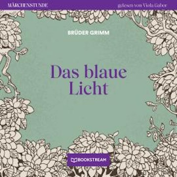 Das blaue Licht - Märchenstunde, Folge 7 (Ungekürzt)