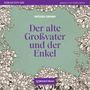 Der alte Großvater und der Enkel - Märchenstunde, Folge 30 (Ungekürzt)