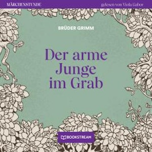 Der arme Junge im Grab - Märchenstunde, Folge 32 (Ungekürzt)