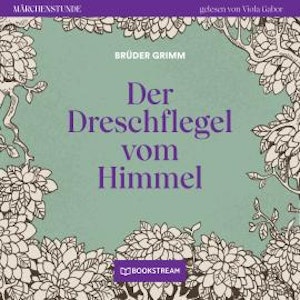 Der Dreschflegel vom Himmel - Märchenstunde, Folge 37 (Ungekürzt)