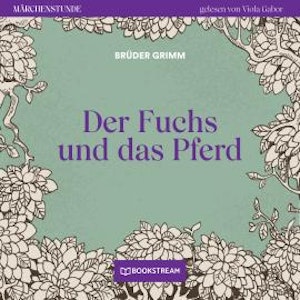 Der Fuchs und das Pferd - Märchenstunde, Folge 43 (Ungekürzt)