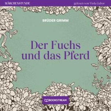 Der Fuchs und das Pferd - Märchenstunde, Folge 43 (Ungekürzt)