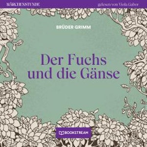 Der Fuchs und die Gänse - Märchenstunde, Folge 45 (Ungekürzt)