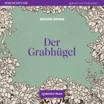 Der Grabhügel - Märchenstunde, Folge 57 (Ungekürzt)