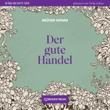 Der gute Handel - Märchenstunde, Folge 58 (Ungekürzt)