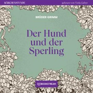 Der Hund und der Sperling - Märchenstunde, Folge 62 (Ungekürzt)