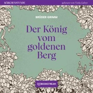 Der König vom goldenen Berg - Märchenstunde, Folge 66 (Ungekürzt)