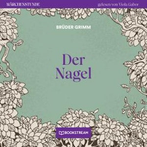 Der Nagel - Märchenstunde, Folge 73 (Ungekürzt)