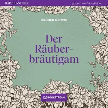 Der Räuberbräutigam - Märchenstunde, Folge 76 (Ungekürzt)