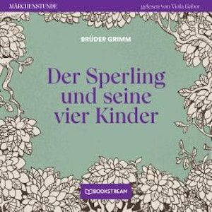 Der Sperling und seine vier Kinder - Märchenstunde, Folge 81 (Ungekürzt)