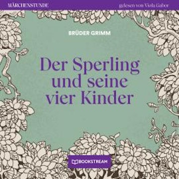 Der Sperling und seine vier Kinder - Märchenstunde, Folge 81 (Ungekürzt)