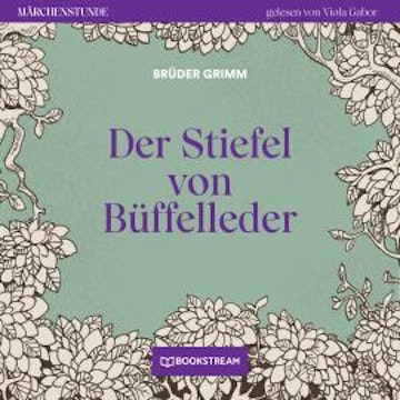 Der Stiefel von Büffelleder - Märchenstunde, Folge 83 (Ungekürzt)