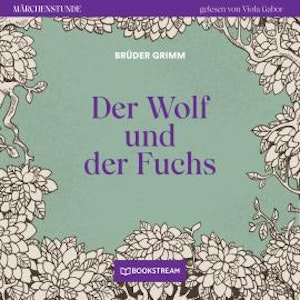 Der Wolf und der Fuchs - Märchenstunde, Folge 90 (Ungekürzt)