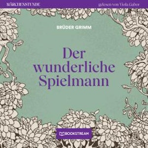 Der wunderliche Spielmann - Märchenstunde, Folge 93 (Ungekürzt)