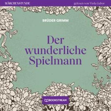 Der wunderliche Spielmann - Märchenstunde, Folge 93 (Ungekürzt)