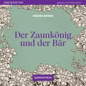 Der Zaunkönig und der Bär - Märchenstunde, Folge 95 (Ungekürzt)