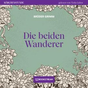 Die beiden Wanderer - Märchenstunde, Folge 156 (Ungekürzt)