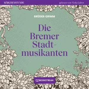 Die Bremer Stadtmusikanten - Märchenstunde, Folge 105 (Ungekürzt)