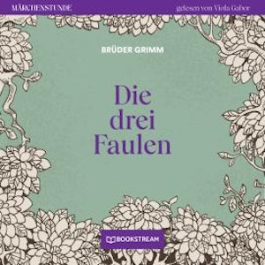 Die drei Faulen - Märchenstunde, Folge 108 (Ungekürzt)