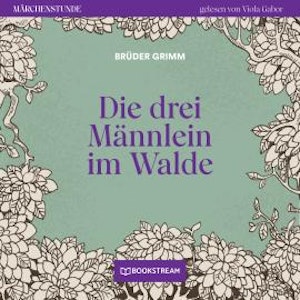 Die drei Männlein im Walde - Märchenstunde, Folge 114 (Ungekürzt)