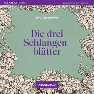 Die drei Schlangenblätter - Märchenstunde, Folge 115 (Ungekürzt)