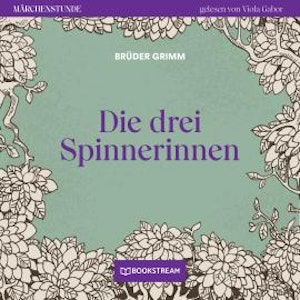 Die drei Spinnerinnen - Märchenstunde, Folge 116 (Ungekürzt)