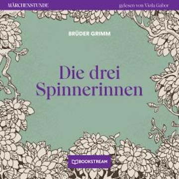 Die drei Spinnerinnen - Märchenstunde, Folge 116 (Ungekürzt)