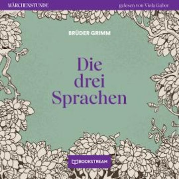 Die drei Sprachen - Märchenstunde, Folge 117 (Ungekürzt)