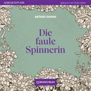 Die faule Spinnerin - Märchenstunde, Folge 119 (Ungekürzt)