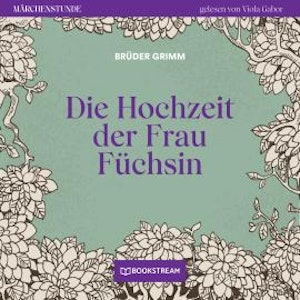 Die Hochzeit der Frau Füchsin - Märchenstunde, Folge 128 (Ungekürzt)