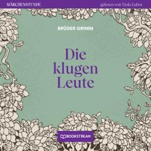 Die klugen Leute - Märchenstunde, Folge 132 (Ungekürzt)