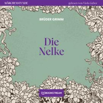 Die Nelke - Märchenstunde, Folge 136 (Ungekürzt)