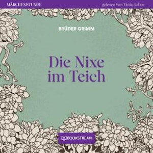 Die Nixe im Teich - Märchenstunde, Folge 137 (Ungekürzt)