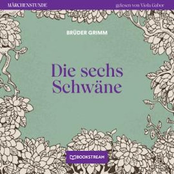 Die sechs Schwäne - Märchenstunde, Folge 144 (Ungekürzt)