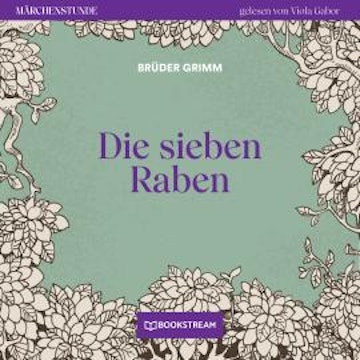 Die sieben Raben - Märchenstunde, Folge 145 (Ungekürzt)