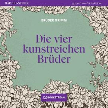 Die vier kunstreichen Brüder - Märchenstunde, Folge 149 (Ungekürzt)