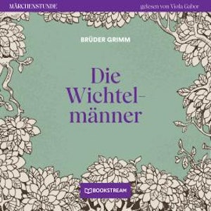 Die Wichtelmänner - Märchenstunde, Folge 154 (Ungekürzt)