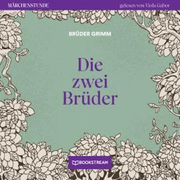 Die zwei Brüder - Märchenstunde, Folge 106 (Ungekürzt)