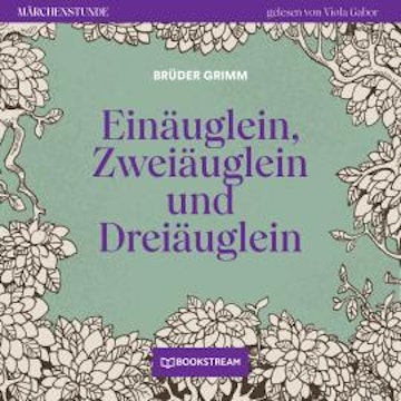 Einäuglein, Zweiäuglein und Dreiäuglein - Märchenstunde, Folge 160 (Ungekürzt)