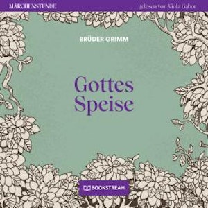 Gottes Speise - Märchenstunde, Folge 164 (Ungekürzt)