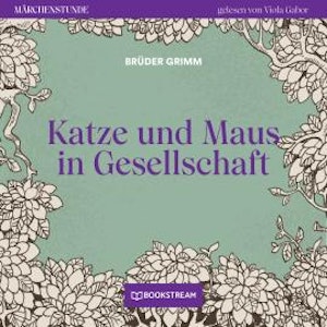 Katze und Maus in Gesellschaft - Märchenstunde, Folge 172 (Ungekürzt)