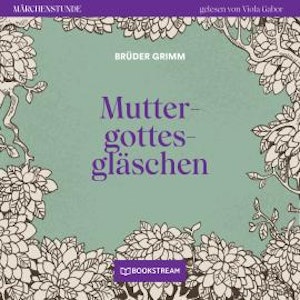 Muttergottesgläschen - Märchenstunde, Folge 180 (Ungekürzt)