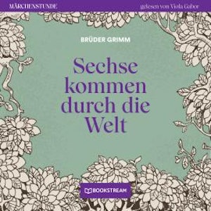 Sechse kommen durch die Welt - Märchenstunde, Folge 188 (Ungekürzt)