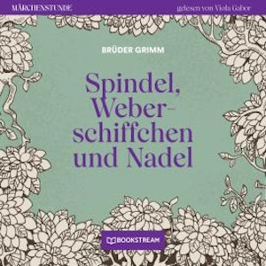 Spindel, Weberschiffchen und Nadel - Märchenstunde, Folge 189 (Ungekürzt)