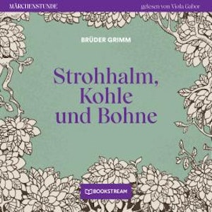 Strohhalm, Kohle und Bohne - Märchenstunde, Folge 190 (Ungekürzt)