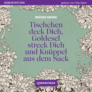 Tischchen deck Dich, Goldesel streck Dich und Knüppel aus dem Sack - Märchenstunde, Folge 191 (Ungekürzt)