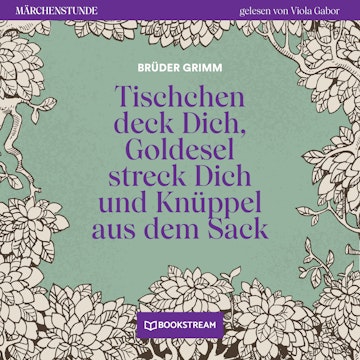 Tischchen deck Dich, Goldesel streck Dich und Knüppel aus dem Sack - Märchenstunde, Folge 191 (Ungekürzt)