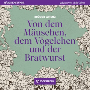 Von dem Mäuschen, dem Vögelchen und der Bratwurst - Märchenstunde, Folge 196 (Ungekürzt)