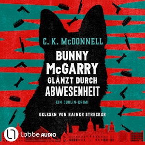 Bunny McGarry glänzt durch Abwesenheit - Bunny McGarry - Ein Dublin-Krimi, Teil 2 (Ungekürzt)