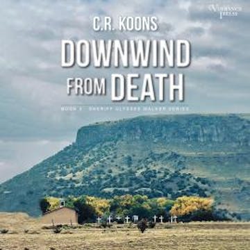 Downwind from Death - Sheriff Ulysses Walker, Book 3 (Unabridged) audiobook, C.R. Koons